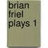 Brian Friel Plays 1