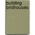 Building Birdhouses