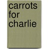 Carrots for Charlie by Rhonda Brazina