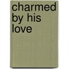 Charmed by His Love door Janet Chapman