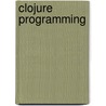 Clojure Programming door Chas Emerick