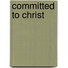 Committed To Christ door Robert Crossman