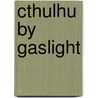 Cthulhu By Gaslight door William A. Barton