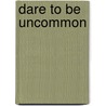 Dare To Be Uncommon door Tony Dungy