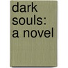 Dark Souls: A Novel by Paula Morris