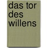 Das Tor des Willens by Harald J. Krueger