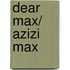 Dear Max/ Azizi Max