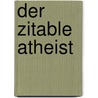 Der zitable Atheist by Jack Huberman