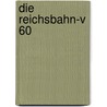 Die Reichsbahn-V 60 door Wolfgang Freyer