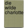 Die Wilde Charlotte door Mario Giordano