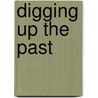 Digging Up The Past by David Veart