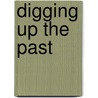 Digging Up The Past door David Veart