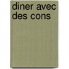 Diner Avec Des Cons by Tonvoisin