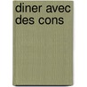 Diner Avec Des Cons door Tonvoisin