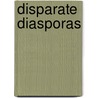 Disparate Diasporas by Edmund T. Gordon