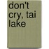 Don't Cry, Tai Lake