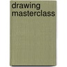 Drawing Masterclass door Margaret Eggleton