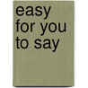 Easy for You to Say by Miriam Kaufman