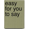 Easy for You to Say door Miriam Kaufman