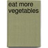 Eat More Vegetables