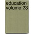 Education Volume 23