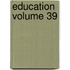 Education Volume 39