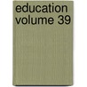 Education Volume 39 door Thomas William Bicknell