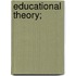 Educational Theory;