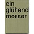 Ein glühend Messer