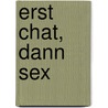 Erst Chat, dann Sex door Daggi J. Damita
