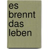 Es brennt das Leben door Maren Gottschalk