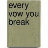 Every Vow You Break door Julia Crouch