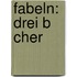 Fabeln: Drei B Cher