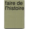 Faire De L'Histoire door Jacques Le Goff