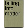 Falling Into Matter door Elizabeth R. Napier