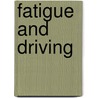 Fatigue and Driving by Hartley R. Hartley