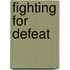 Fighting For Defeat