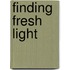 Finding Fresh Light
