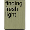 Finding Fresh Light door Joseph Pollard