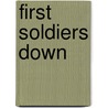 First Soldiers Down by Ron Corbett