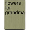 Flowers for Grandma door Dawn McMillan