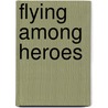 Flying Among Heroes door Simon Muggleton