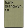 Frank Brangwyn, R.a by Herbert Furst