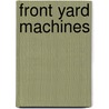 Front Yard Machines door Markus Lahtinen