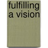 Fulfilling A Vision door John Stevenson