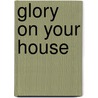 Glory on Your House door Jack W. Hayford