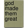 God Made Them Great by John Tallach