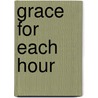 Grace for Each Hour door Mary J. Nelson