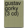Gustav Gorky (3 Cd) door Erhard Dietl