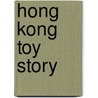 Hong Kong Toy Story by Wai-Hung Yiu